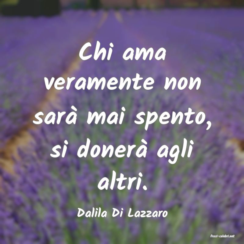 frasi di  Dalila Di Lazzaro
