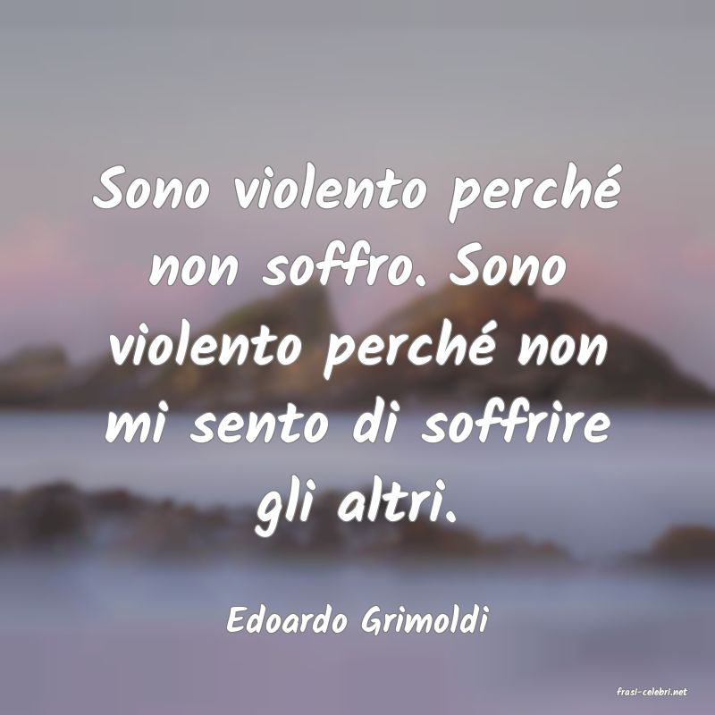 frasi di  Edoardo Grimoldi
