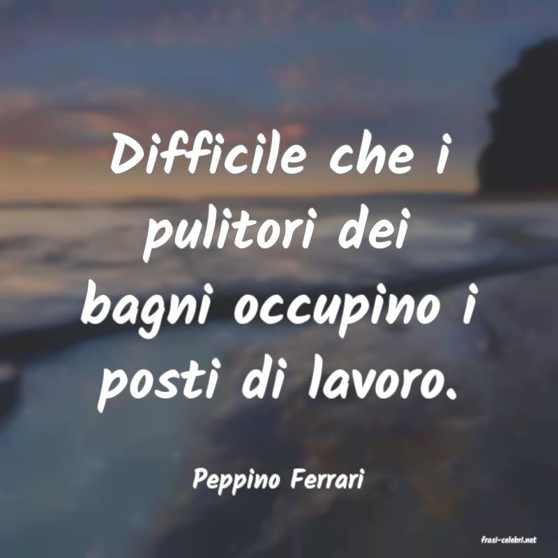 frasi di  Peppino Ferrari
