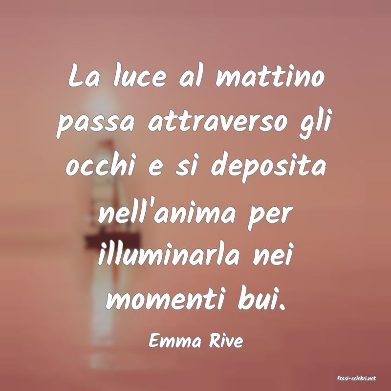 frasi di  Emma Rive
