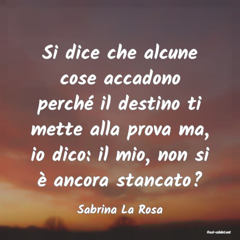 frasi di  Sabrina La Rosa
