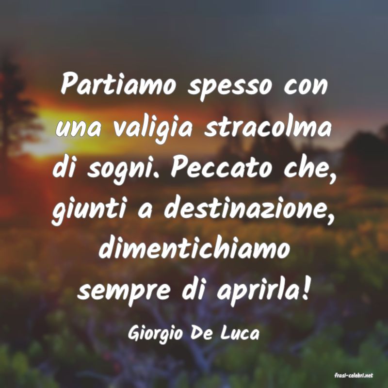 frasi di  Giorgio De Luca
