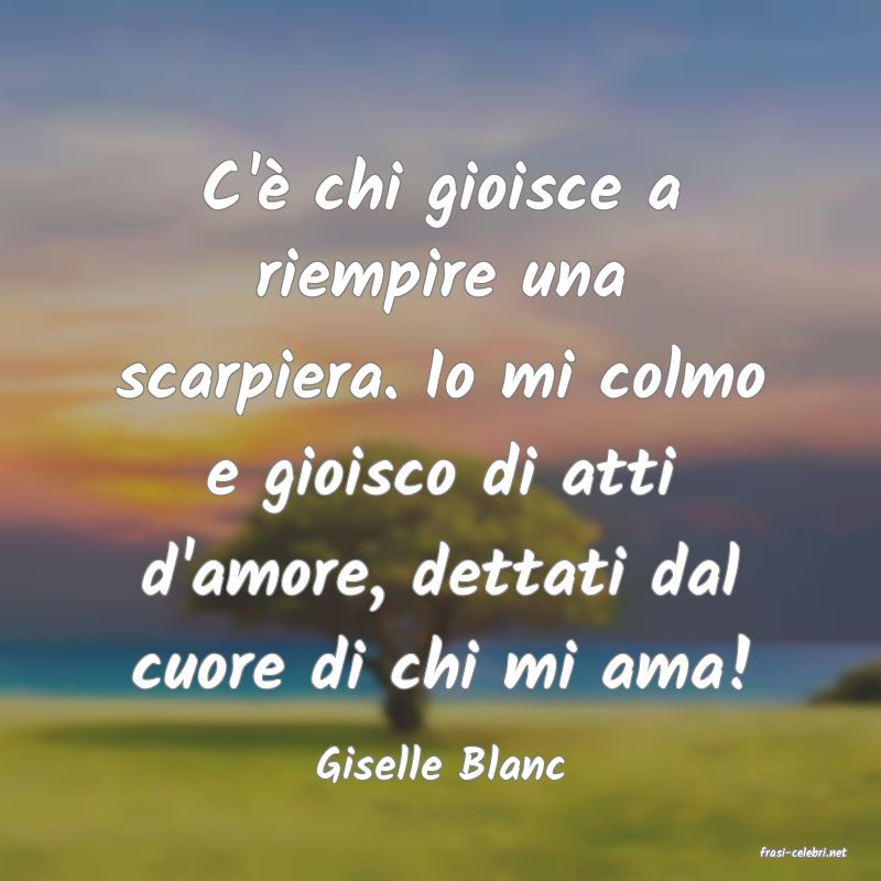 frasi di  Giselle Blanc
