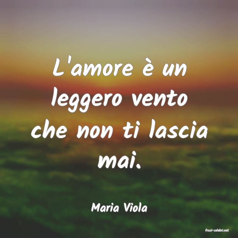 frasi di  Maria Viola
