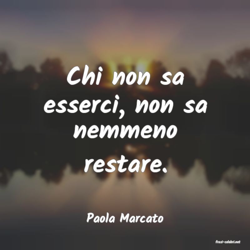 frasi di  Paola Marcato
