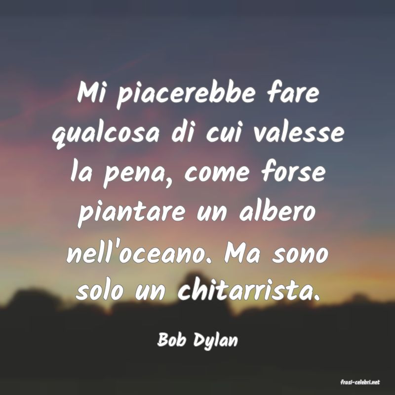 frasi di  Bob Dylan
