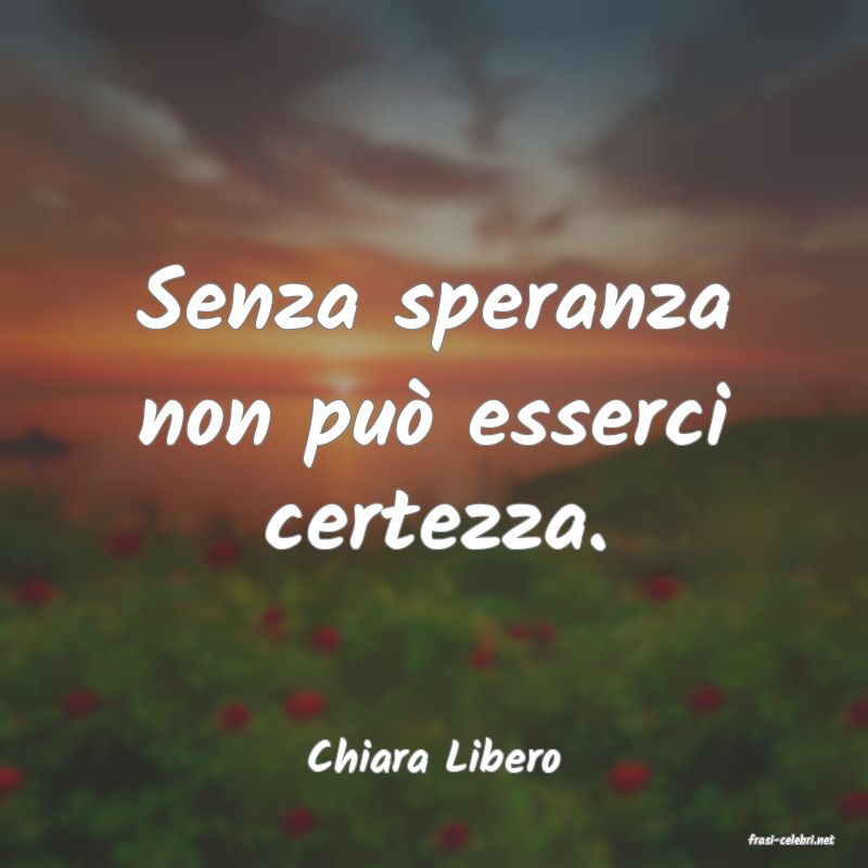 frasi di  Chiara Libero
