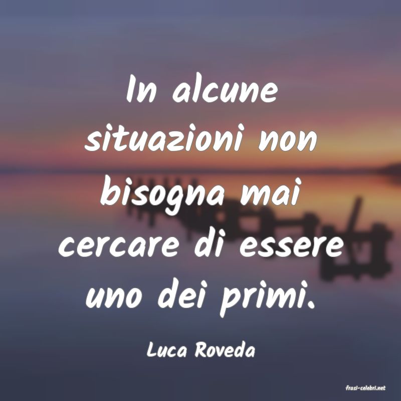 frasi di  Luca Roveda
