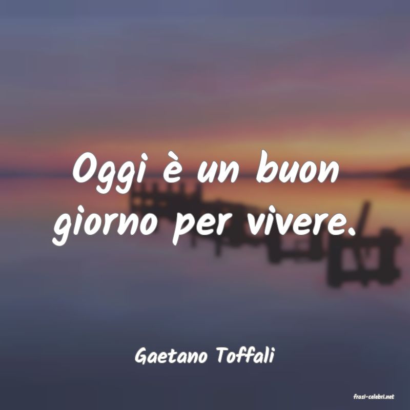 frasi di  Gaetano Toffali
