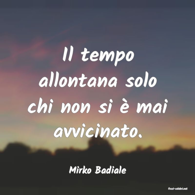 frasi di  Mirko Badiale
