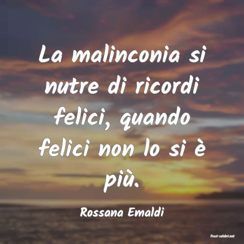 frasi di  Rossana Emaldi
