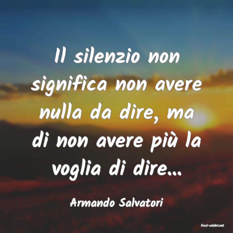 frasi di  Armando Salvatori
