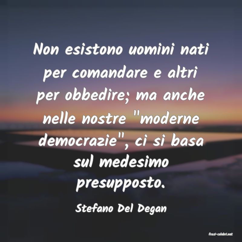 frasi di  Stefano Del Degan
