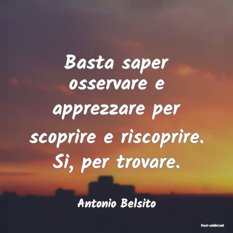 frasi di  Antonio Belsito
