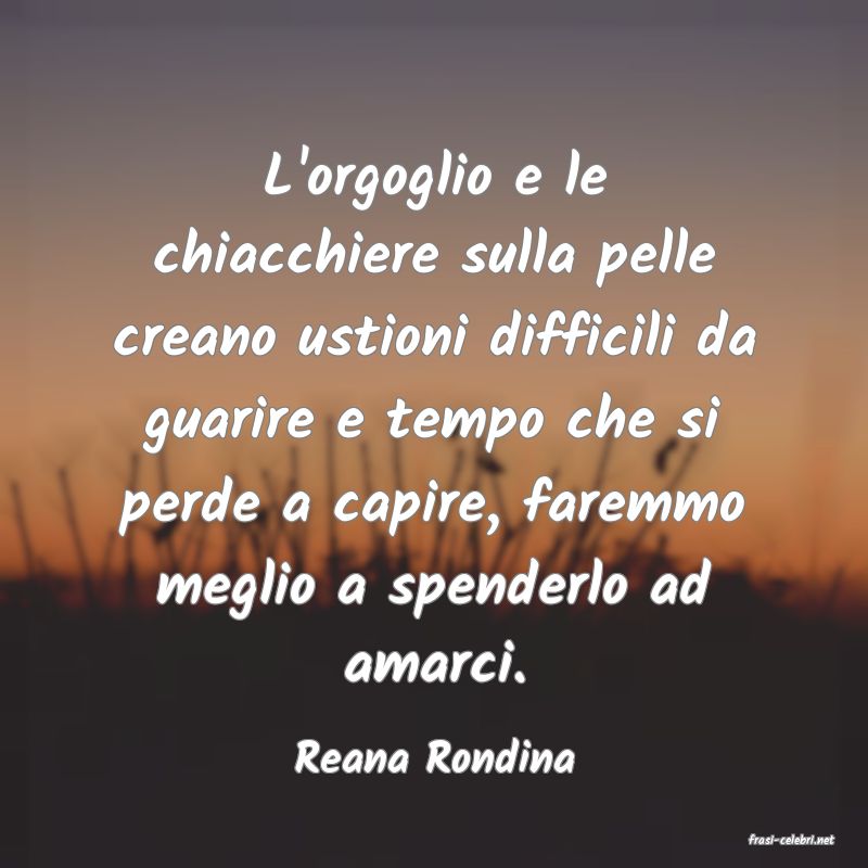 frasi di  Reana Rondina
