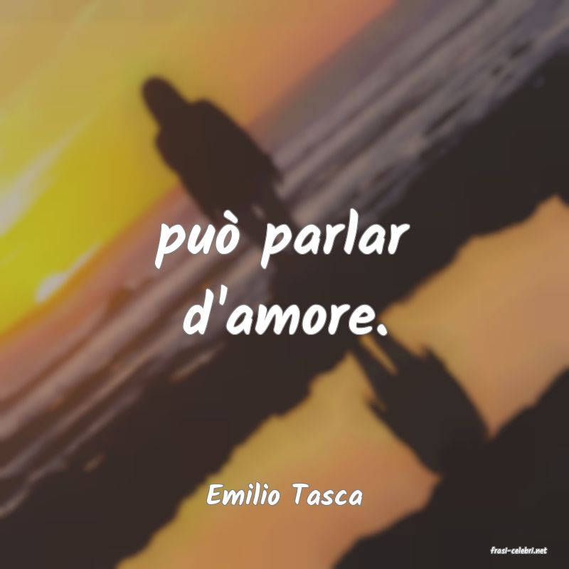 frasi di  Emilio Tasca
