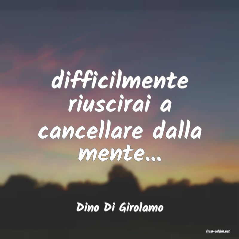 frasi di  Dino Di Girolamo
