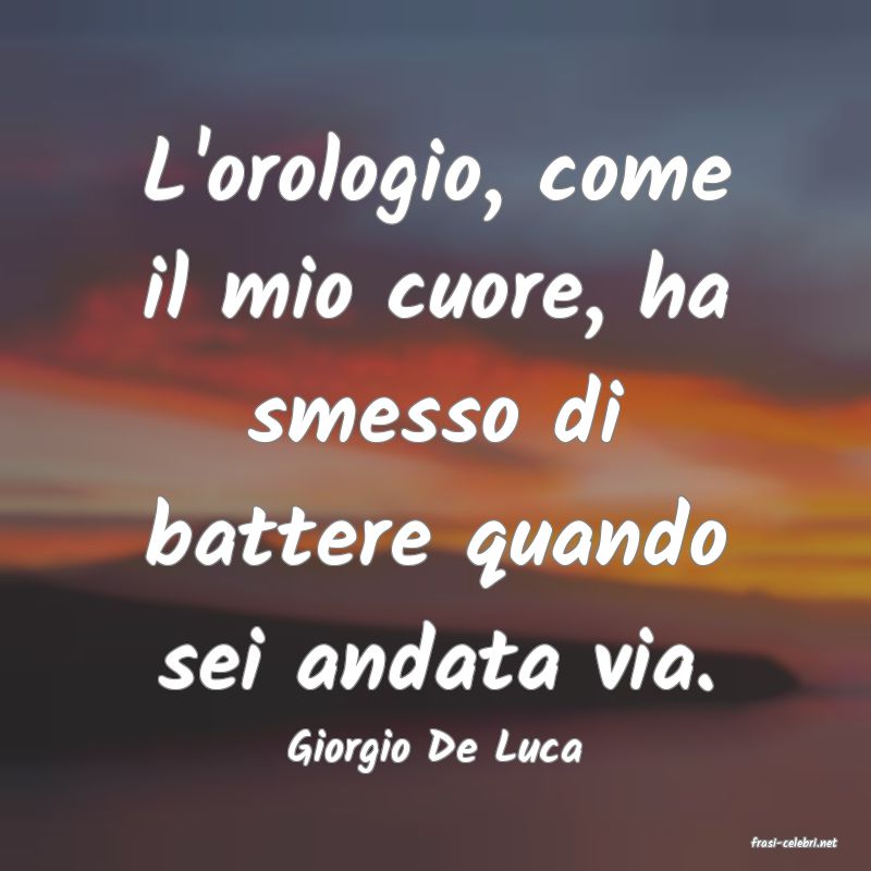 frasi di  Giorgio De Luca
