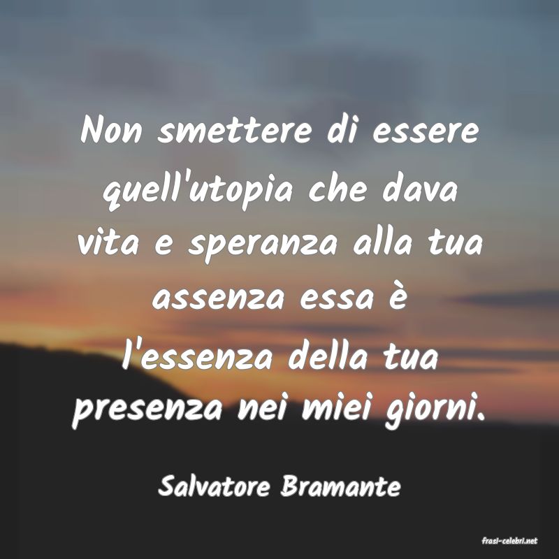 frasi di  Salvatore Bramante
