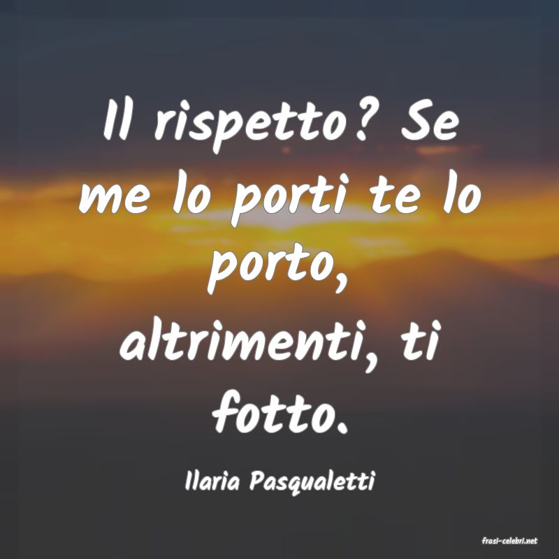 frasi di  Ilaria Pasqualetti
