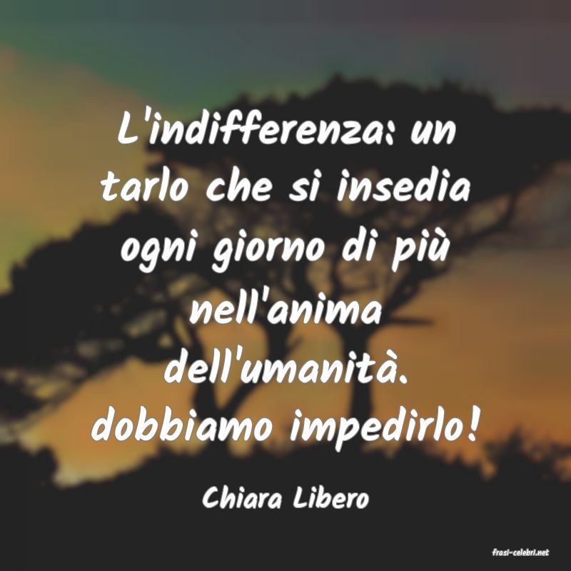 frasi di  Chiara Libero
