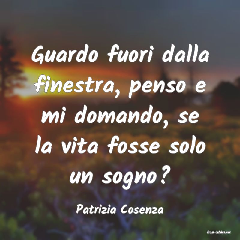 frasi di  Patrizia Cosenza
