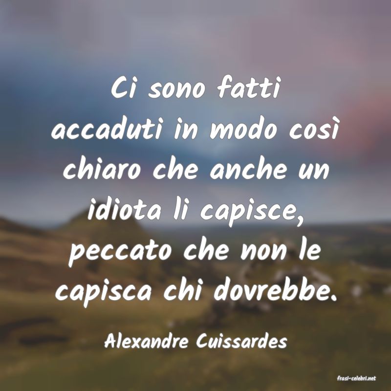 frasi di  Alexandre Cuissardes
