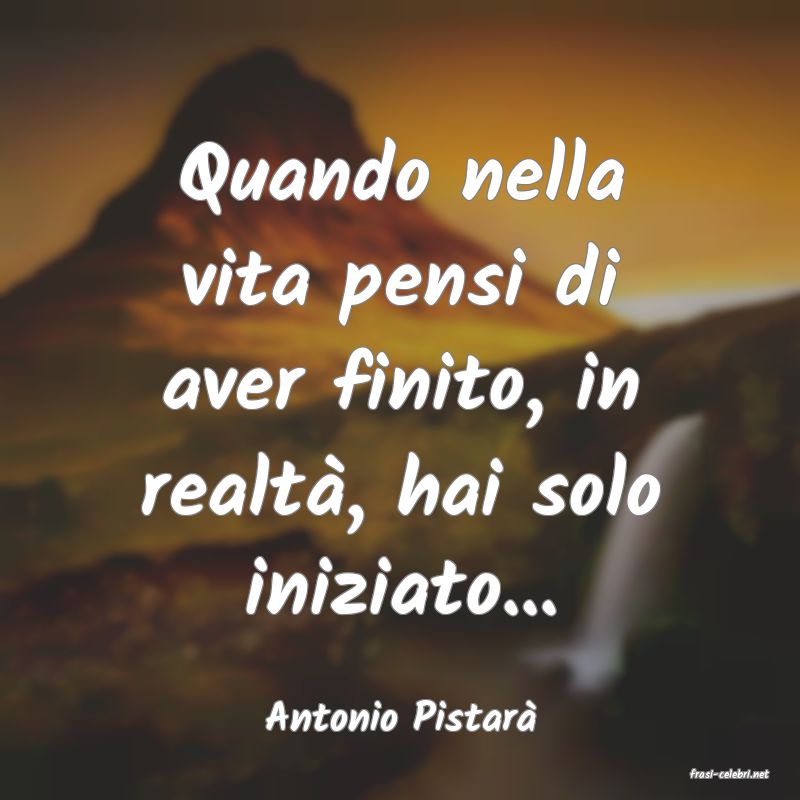 frasi di Antonio Pistar