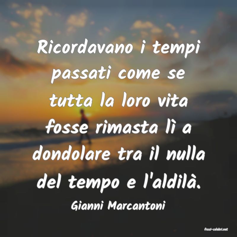 frasi di  Gianni Marcantoni
