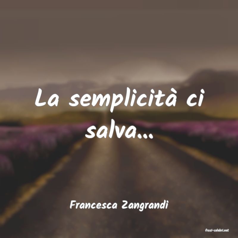 frasi di  Francesca Zangrandi
