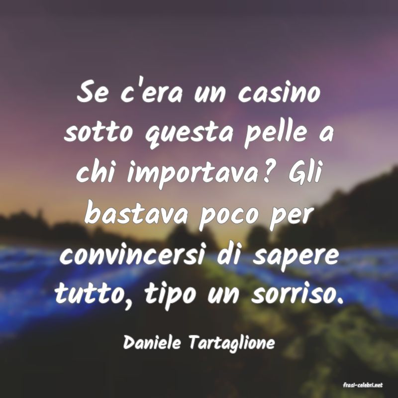 frasi di  Daniele Tartaglione
