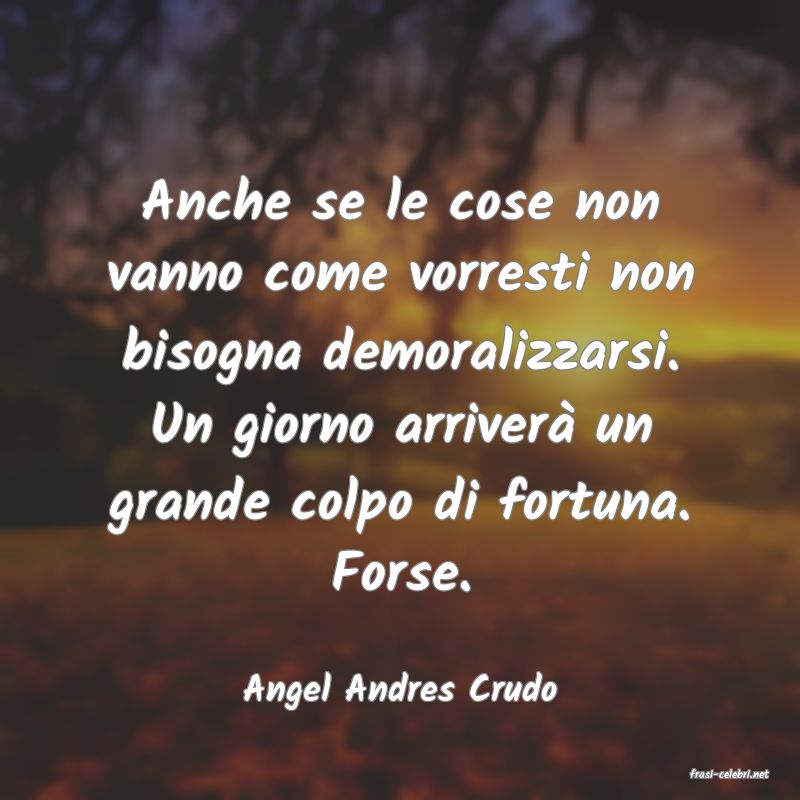 frasi di  Angel Andres Crudo
