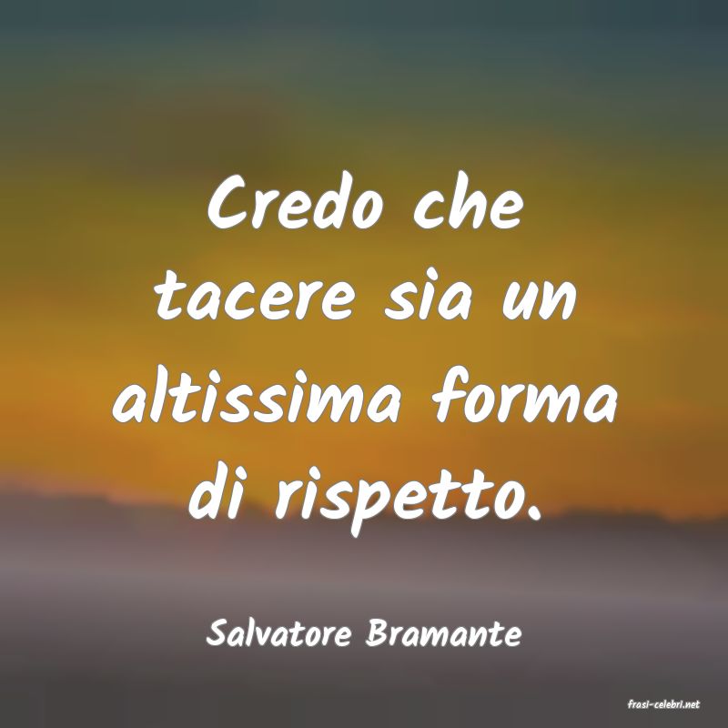 frasi di  Salvatore Bramante
