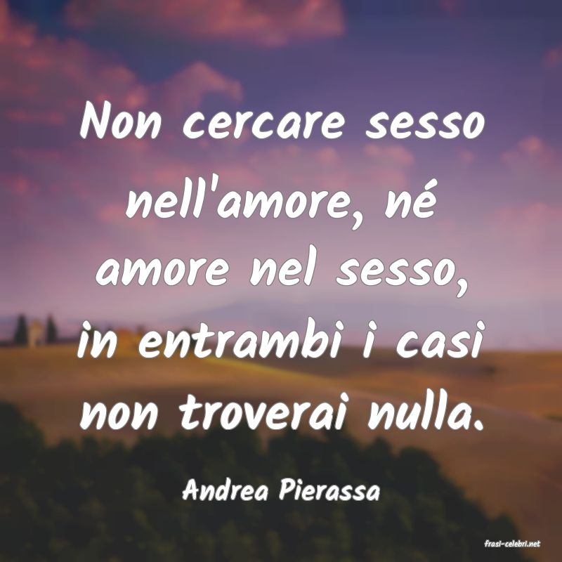 frasi di  Andrea Pierassa
