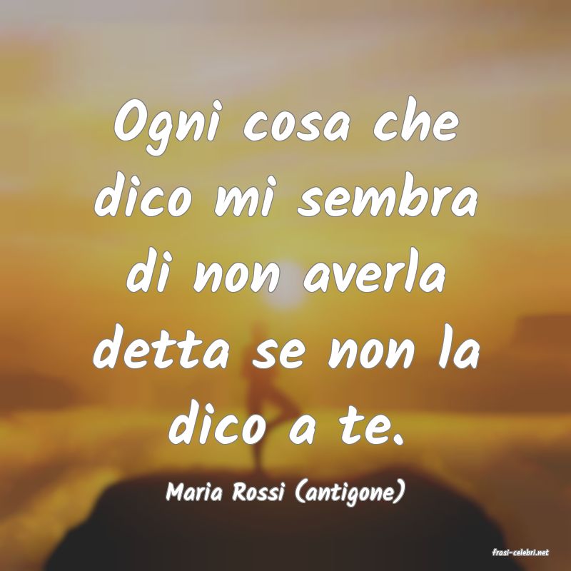 frasi di  Maria Rossi (antigone)
