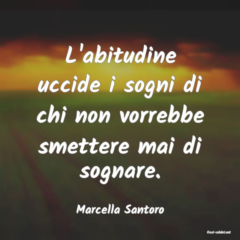 frasi di  Marcella Santoro
