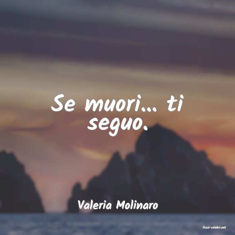 frasi di  Valeria Molinaro
