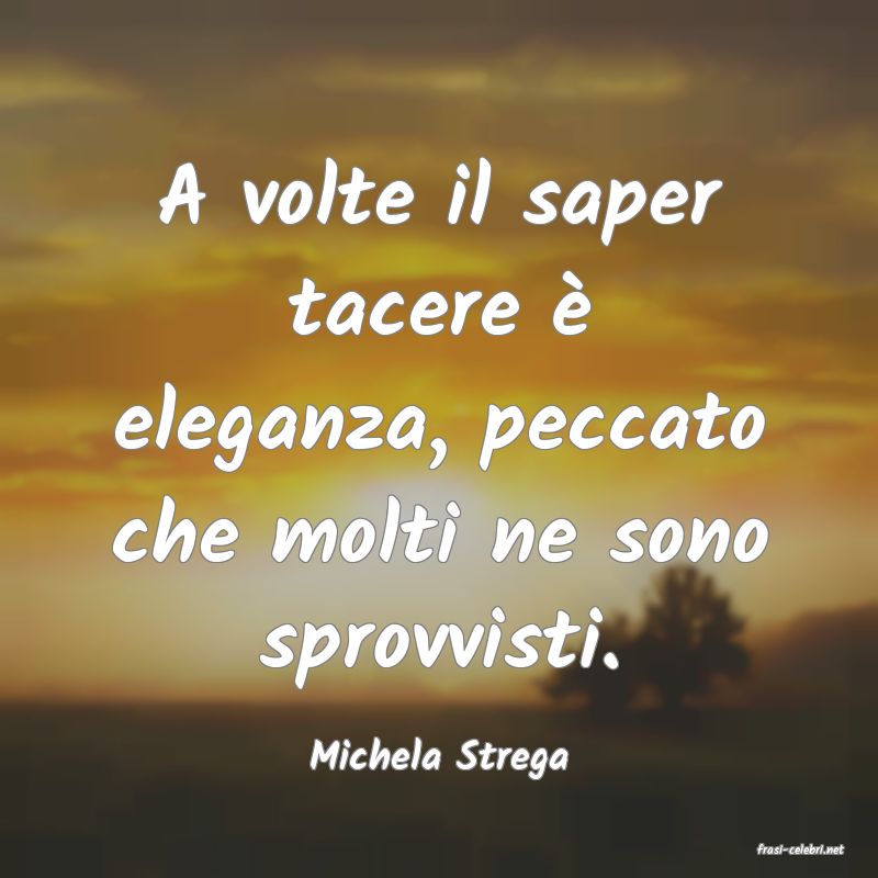 frasi di  Michela Strega
