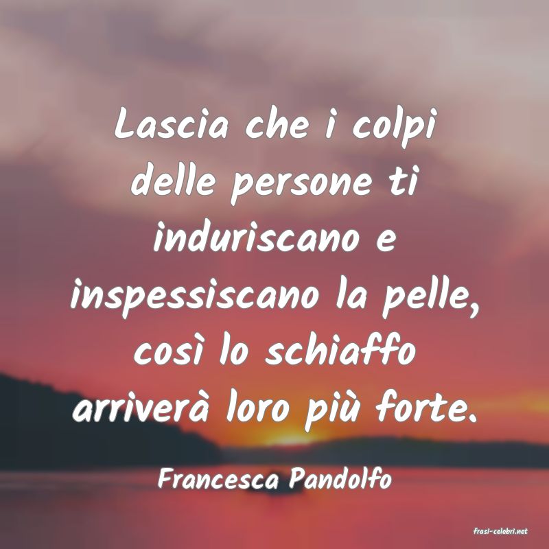 frasi di  Francesca Pandolfo
