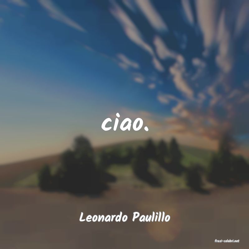 frasi di  Leonardo Paulillo
