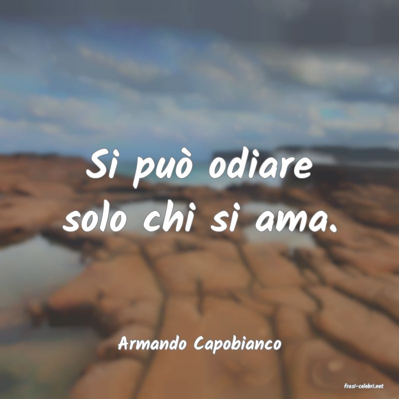 frasi di  Armando Capobianco
