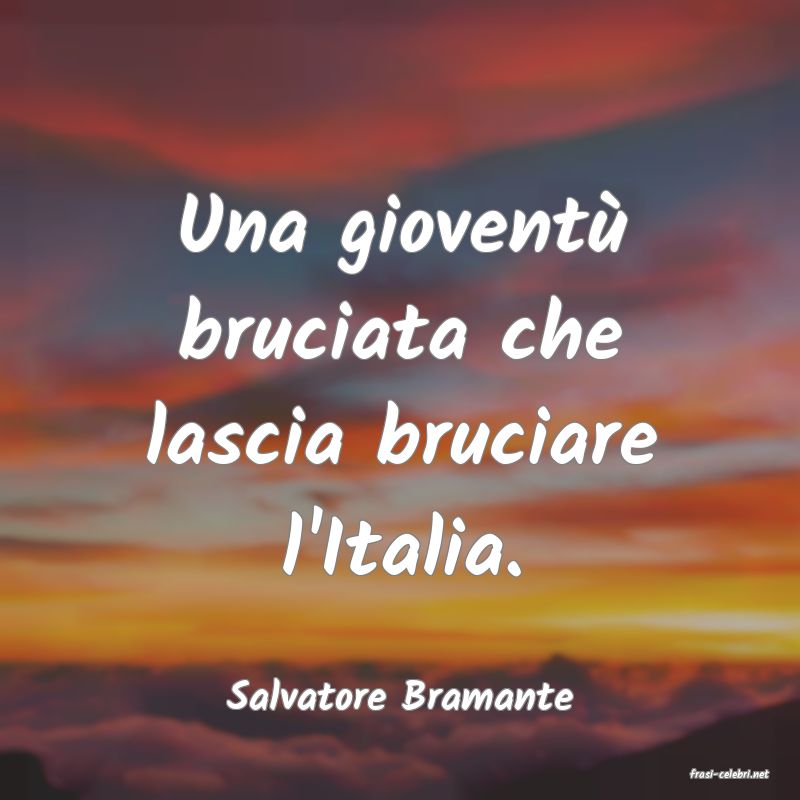 frasi di  Salvatore Bramante
