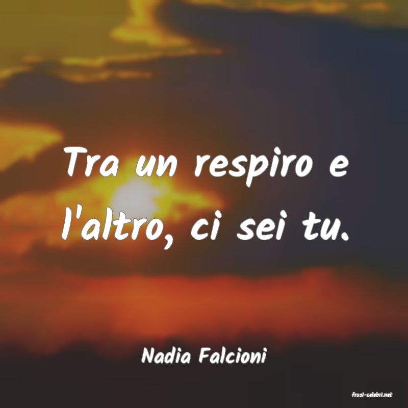 frasi di  Nadia Falcioni
