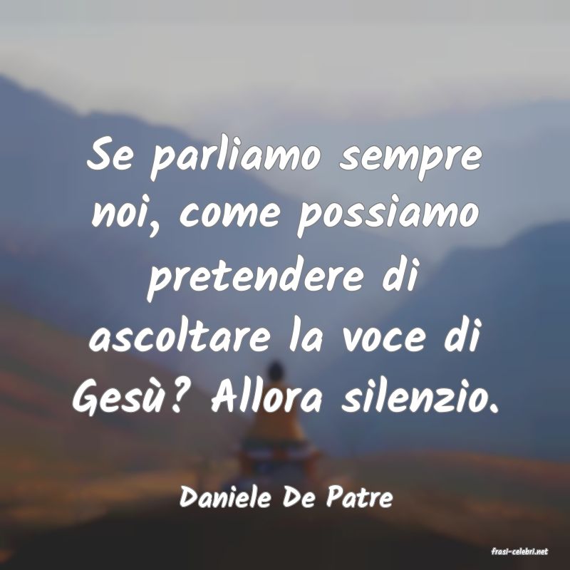 frasi di  Daniele De Patre
