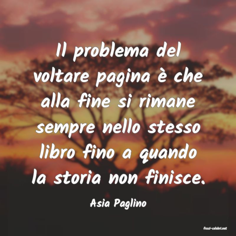 frasi di  Asia Paglino
