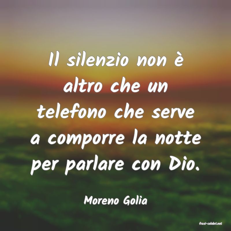 frasi di  Moreno Golia
