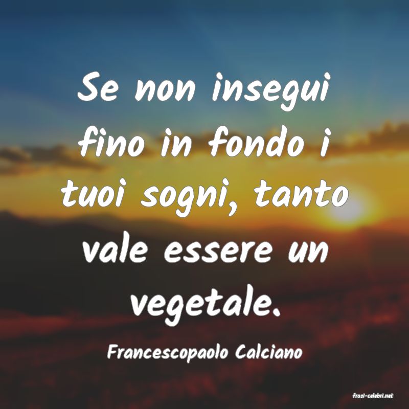 frasi di  Francescopaolo Calciano
