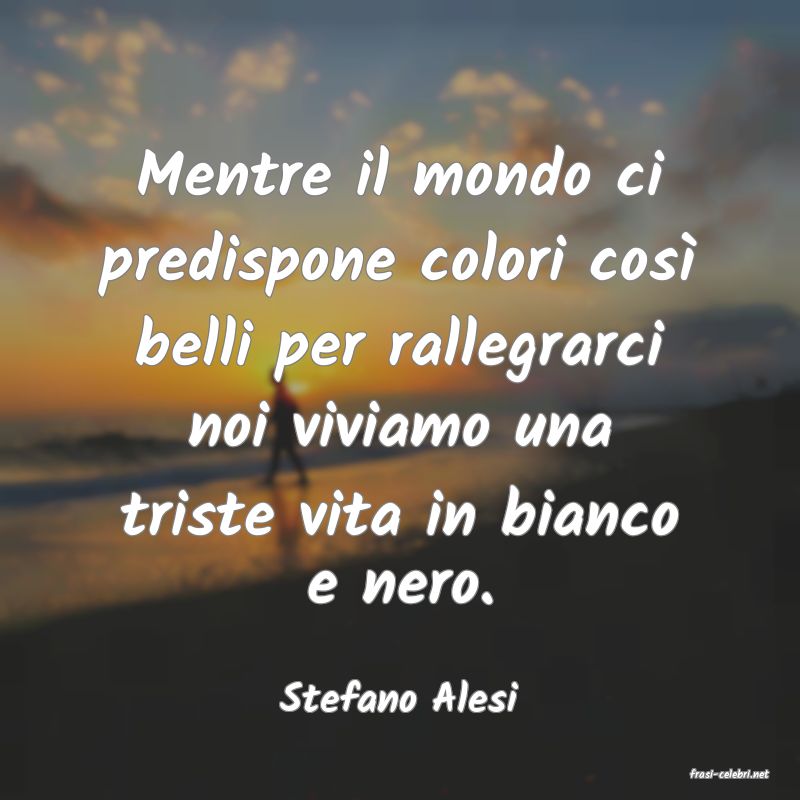 frasi di  Stefano Alesi
