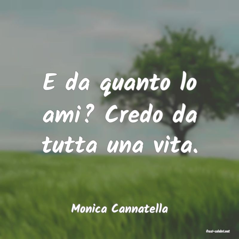 frasi di  Monica Cannatella
