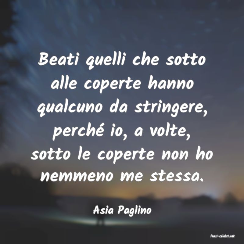 frasi di  Asia Paglino
